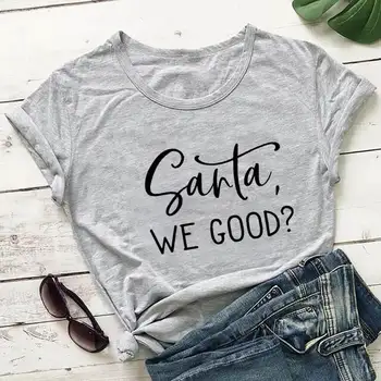 Santa jesteśmy dobrzy bawełna drukowana śmieszne świąteczne koszulki Nowy Rok wakacje dorywczo unisex bluzki z krótkim rękawem prezent na boże Narodzenie